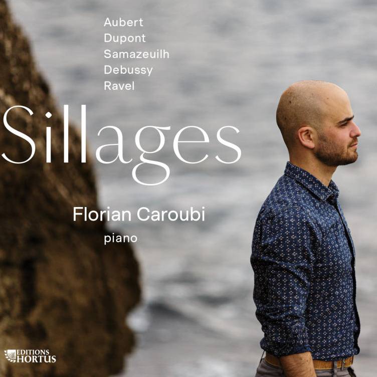 Pochette du disque 'Sillages' du pianiste Florian Caroubi, sorti en 2022 sous le label Hortus. Aubert - Dupont - Samazeuilh - Debussy - Ravel